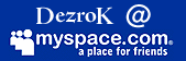 DezroK @ myspace.com